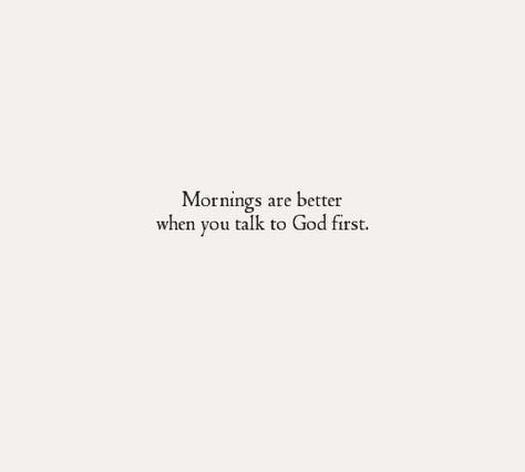 Mornings are better when you talk to God first. Ayat Alkitab, Motiverende Quotes, Wishful Thinking, God First, Scripture Quotes, Verse Quotes, Daily Devotional, Bible Inspiration, Bible Verses Quotes