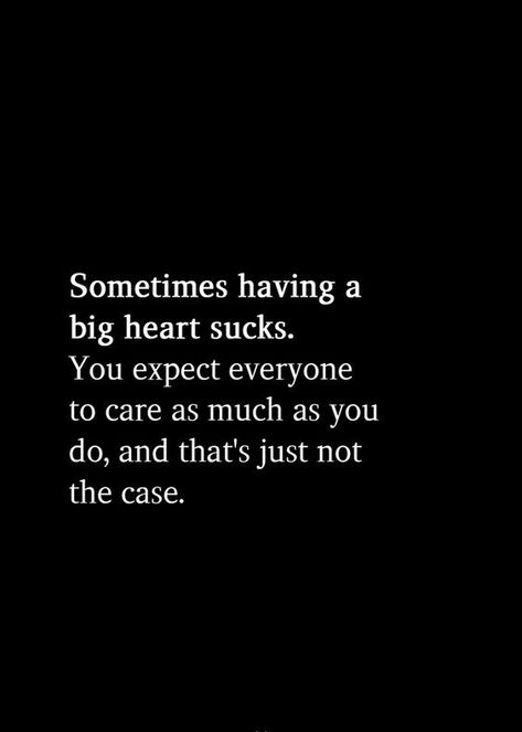 Having A Big Heart, Big Heart Quotes, Lost Soul Quotes, Messed Up Quotes, Sucks Quote, Jealousy Quotes, Wise Thoughts, Bitter Truth, Darkest Days