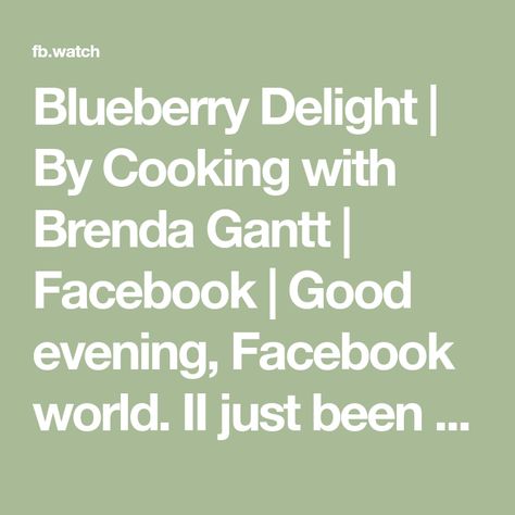 Blueberry Delight | By Cooking with Brenda Gantt | Facebook | Good evening, Facebook world. II just been missing you today. I hadn't been able to jump on and help out a little bit but what I wanted to show you is that we're gonna make something that's really good and you have to make it before time. So, I'm gonna have this on Sunday dinner but here it is on Friday and I'm fixed to make it. And I want you to see my recipe. You can tell by looking at it that it's been used a lot of times. That's b Cooking With Brenda Gantt, Blueberry Delight, Sunday Dinner, All The Way Up, Good Evening, What I Want, I Want You, Miss You, Gravity