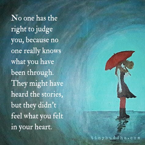 No One Has The Right To Judge You, No One Knows Your Story, No One Care For You, Feeling Heard, Tiny Buddha, A Course In Miracles, A Poem, True Words, The Words