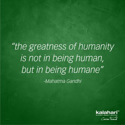 “The greatness of humanity is not in being human, but in being humane”- Mahatma Gandhi #kalaharilifestyle #humanrightsday #humanity #repost Quotes On Humanity, Human Rights Day, Humanity Quotes, Be Human, Being Human, Be A Nice Human, Mahatma Gandhi, True Words, Human Rights