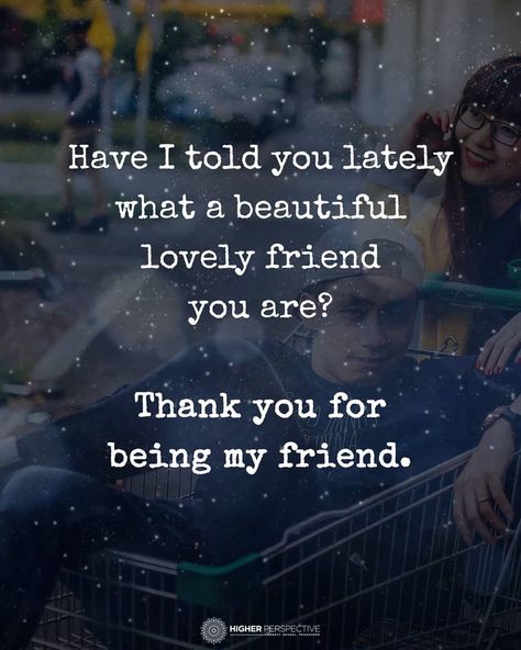 Thank you for being my friend! Dear Friend Quotes, Thank You Quotes For Friends, Inspirational Quotes About Friendship, Higher Perspective, Best Friend Quotes Meaningful, Quotes Meaningful, Thankful Quotes, Thank You Quotes, Happy Friendship