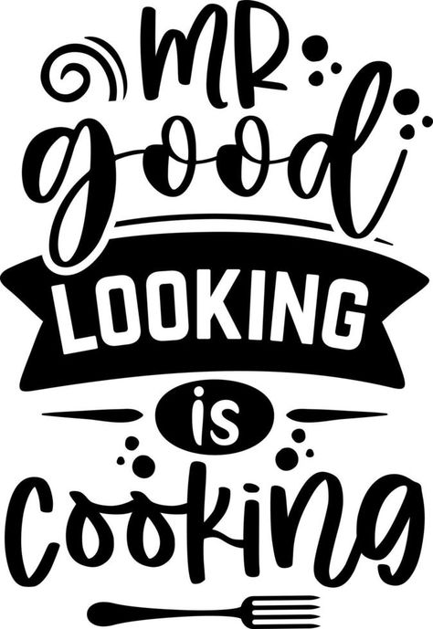 Apron saying print design. Kitchen towels, cooking, baking, chef, funny quote phrase text lettering calligraphy vector. Vintage retro Kitchen decor. mr good looking is cooking Whats Cooking Good Looking Quotes, Funny Apron Sayings For Men, Apron Sayings Funny, Apron Quotes Funny, Funny Cooking Quotes Humor, Funny Cooking Quotes, Bakery Printables, Apron Sayings, Funny Chef Quotes