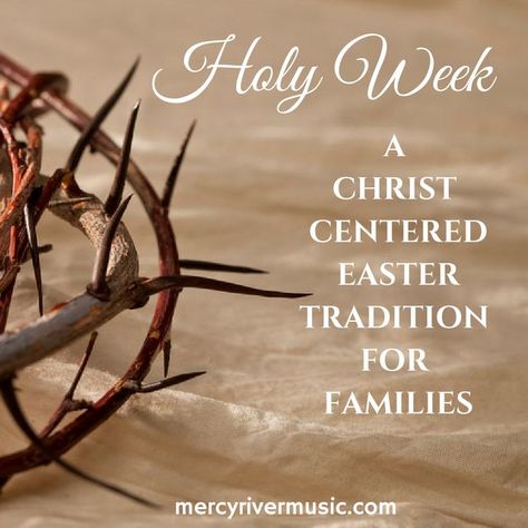 Mercy River | Holy Week: A Christ Centered Easter Tradition for Families Lds Easter, Holy Week Activities, Christ Easter, Easter Resurrection, Christ Centered Easter, Easter Week, Easter Activities For Kids, Palm Sunday, Easter Traditions