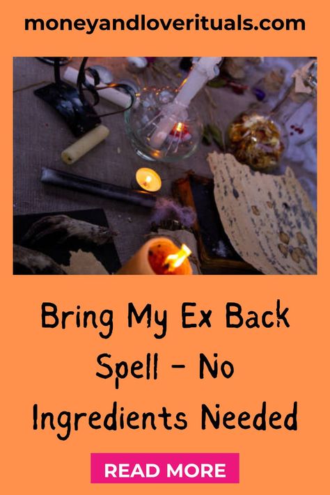 Bring My Ex Back Spell Bring Someone Back Spell, Spell To Get Your Ex Back, Bring Lover Back Spell, Bring My Ex Back Spell, Spell To Make Him Come Back, Love Spell To Bring Ex Back, Get Ex Back Spell, Get My Ex Back Spell, Love Spells To Bring An Ex Back