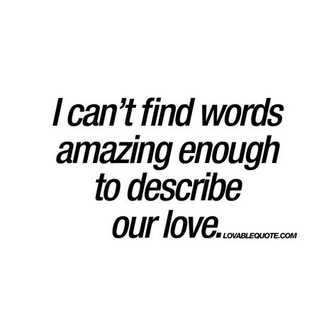 No Words Can Describe My Love For You, Express Quotes, Romantic Quotes For Husband, Absence Makes The Heart Grow Fonder, Create Quotes, My Love For You, Hubby Love, Sweet Quotes, Husband Quotes