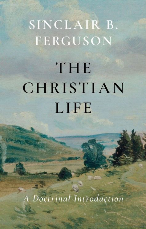 The Christian Life by Sinclair Ferguson Sinclair Ferguson, True Repentance, Theology Books, New Birth, Bible Teachings, Son Of God, Christian Living, Christian Life, Spiritual Growth