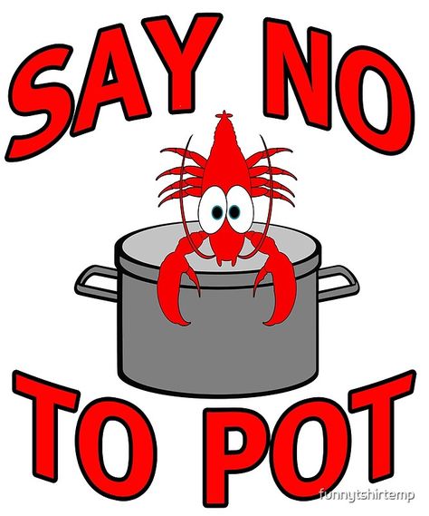 Say No To Pot Funny Lobster Crayfish Crawfish Seafood • Millions of unique designs by independent artists. Find your thing. Funny Lobster, Crawfish Boil Party, Seafood Shop, Back To School Art, Crawfish Boil, Seafood Boil, Fishing Quotes, Crustaceans, Funny Bunnies