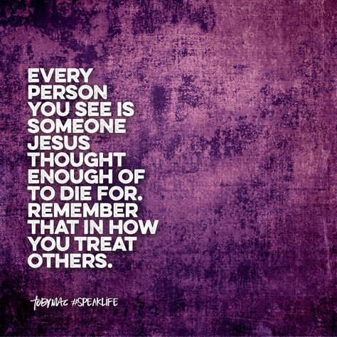 Every person you see is someone Jesus though enough of to die for. Remember that in how you treat others. Tobymac Speak Life, Die To Self, Christian Quotes Prayer, Something To Remember, Speak Life, Think About It, Christian Quotes Inspirational, Bible Encouragement, Daily Inspiration Quotes