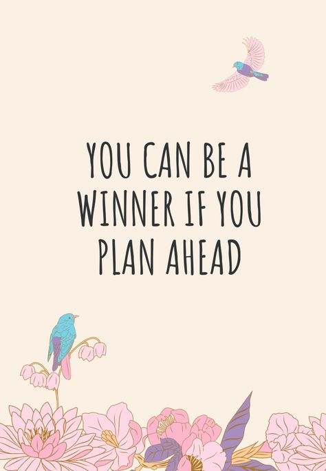 YOU CAN BE A WINNER IF YOU PLAN AHEAD You gain the advantage in any situation through one medium: time You can do things before they need to be done. You can position yourself ahead of time in the best place. Think ahead of any approaching action. Make a plan and you will always have the advantage. Let your advance worrying become advance thinking and planning. The time to repair the roof is when the sun is shining. In life, as in chess, forethought wins. Quotes On Planning Ahead, Have A Plan Quotes, Plan Ahead Quotes, Planning Ahead Quotes, Motivational Quotes For Kids, Planning Quotes, Sun Is Shining, Make A Plan, Planning Ahead