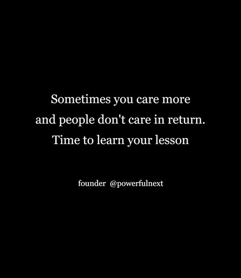 Realizing They Dont Care, I Dont Care Who Is Doing Better, If They Show You They Dont Care Quotes, Dont Care Too Much Quotes People, People Don’t Care About Your Feelings, Do You Really Care About Me Quotes, I Have To Take Care Of Me Quotes, Why Do I Even Care Quotes, Not Cared About Quotes