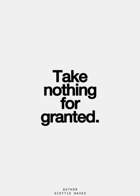 Take nothing for granted. Granted Quotes, Best Project, Inspirational Quotes Pictures, The Perfect Guy, Raise Money, Great Quotes, Picture Quotes, Inspire Me, Inspirational Words