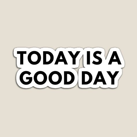 Get my art printed on awesome products. Support me at Redbubble #RBandME: https://www.redbubble.com/i/magnet/Today-is-A-Good-Day-by-theunico/108959467.TBCTK?asc=u Today Is Your Day, Today Is A Good Day, Inspirational Design, Day Work, Beautiful Day, The North Face Logo, Good Day, Mother’s Day, Retail Logos