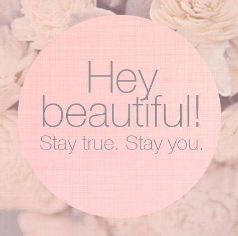 Hey beautiful, stay true. Stay you life quotes quotes quote beautiful life inspirational motivational life lessons Hey Beautiful Quotes, Stay Beautiful Quotes, Studio Quotes, Spa Essential Oils, Quote Beautiful, Hello Greeting, Hey Beautiful, Friend Friendship, Beauty Foods