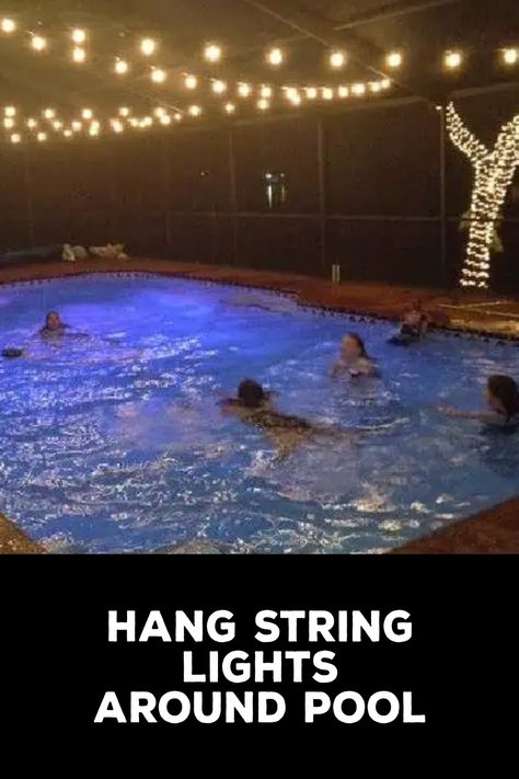 How to Hang String Lights Around Pool String Lights Around Pool, String Lights Over Pool, Lights Over Pool, Lights Around Pool, Dinner By The Pool, String Lights Inside, Pool Cage, Inside Pool, Lighting Design Inspiration