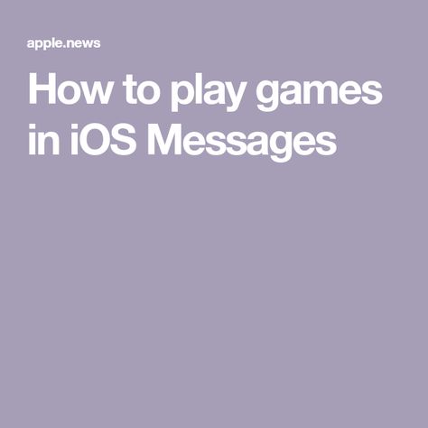 How to play games in iOS Messages Play Games, Apple News, Games To Play, To Play, Ios, Iphone