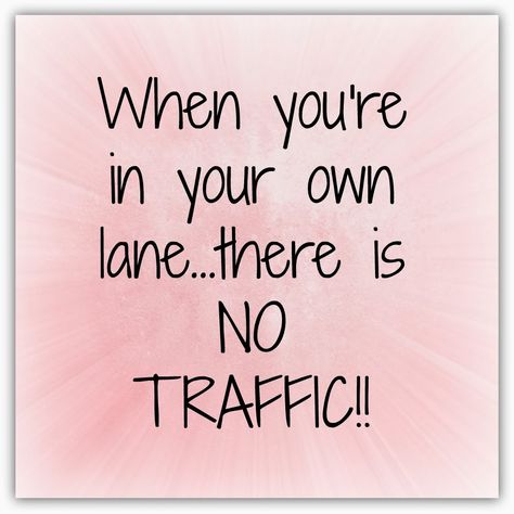 When you're in your own lane, there is zero traffic! ;) Mind Your Own Business Quotes, Stay In Your Lane, Falling In Love Quotes, Minding Your Own Business, Work Quotes, Own Business, Staying In, Business Quotes, Fact Quotes