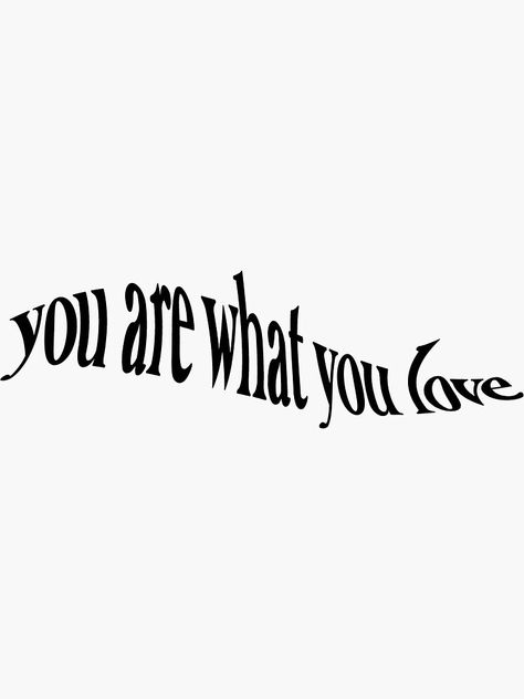 You Are Art Quotes, Distorted Word Tattoo, Distorted Typography Tattoo, Warped Text Tattoo, You Are What You Love, You Are What You Love Tattoo, Distorted Words, 4 Word Quotes, Thought Tattoo