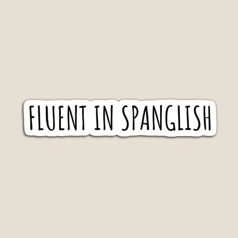 "fluent in spanglish" Sticker for Sale by languagedreamer | Redbubble I Am Fluent In Spanish, Fluent In Spanish Vision Board, Language Stickers, Fluent In Spanish, Latin Culture, Love Learning, Language Learners, Second Language, Learning Languages