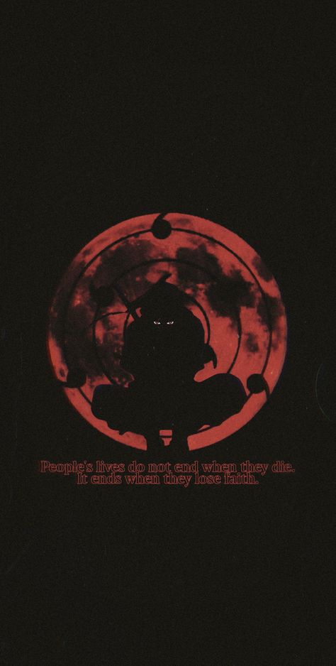 People's lives do not end when they die. It ends when they lose faith. Itachi Quotes Wallpapers, Itachi Uchiha Quotes, Itachi Quotes, Madara Uchiha Wallpapers, Hypebeast Iphone Wallpaper, Naruto Wallpapers, Naruto Madara, Madara Wallpaper, Anime Lock Screen Wallpapers