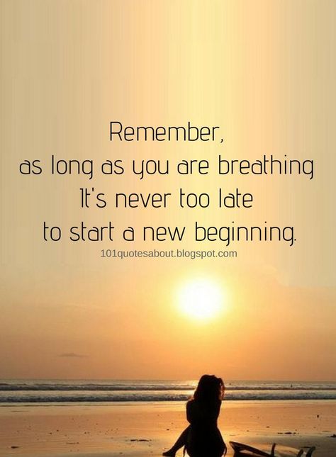 Inspirational Quotes Remember, as long as you are breathing It's never too late to start a new beginning. Never Too Late Quotes, Late Quotes, Never Too Late To Start, Too Late Quotes, Quotes About Everything, Remember Quotes, It's Never Too Late, Moving On Quotes, A New Beginning