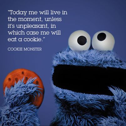 Great advice from Cookie Monster himself: " Today me will live in the moment, unless it's unpleasant , in which case me will eat a cookie." Cookie Monster Quotes, Monster Quotes, Cookie Quotes, Mom Life Funny, Xmas Funny, Blue Cookies, Awesome Sauce, Women Photography, Live In The Moment