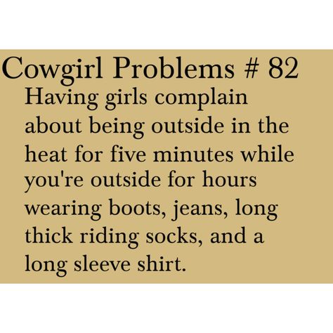 Cowgirl Problems # 82 Cowgirl Problems, Horse Sayings, Cowgirl Secrets, Rodeo Quotes, Barrel Racing Quotes, Horse Girl Problems, Cowgirl Life, Equestrian Quotes, Cowgirl Stuff