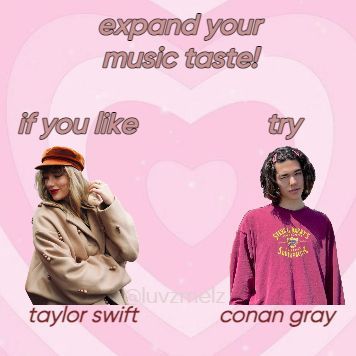 (not my idea creds:@ilyilyilyilyilyyy) Expand Your Music Taste, Music Taste, My Idea, Conan Gray, Your Music, Taylor Swift, Swift, Music, Movie Posters