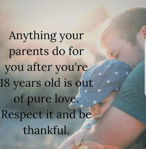 So true...Don't take advantage of your parents and be grateful for any help they've given you!!! Respect Parents Quotes, How To Be Loved, Adult Children Quotes, Respect Parents, Respect Your Parents, Mothers Love Quotes, My Children Quotes, Respect Quotes, Mom Life Quotes