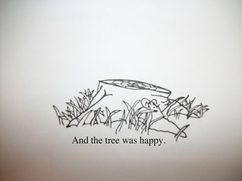 I want this as a tattoo  "The Giving Tree" by Shel Silverstein Shel Silverstein Giving Tree, The Giving Tree Stump Tattoo, The Giving Tree Tattoo Ideas, And The Tree Was Happy Tattoo, Shel Silverstein Tattoo The Giving Tree, The Giving Tree Tattoos, The Giving Tree Drawing, Shel Silverstein Tattoos, She’ll Silverstein Tattoo