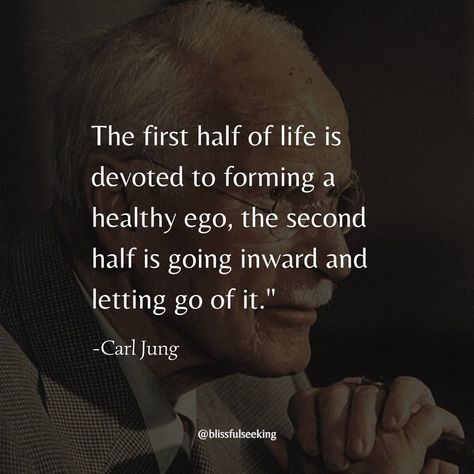 Blissful Seeking | The first half of life is devoted to forming a healthy ego, the second half is going inward and letting go of it.” -Carl Jung | Instagram Second Half Of Life Quotes, Healthy Ego, Carl Jung, One Half, Let Go, Letting Go, Best Quotes, Life Is, The One