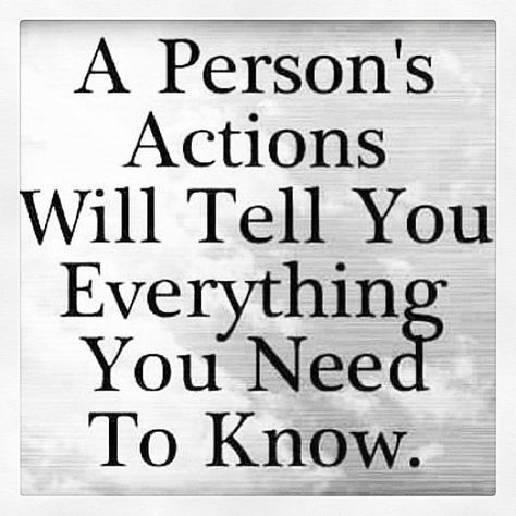 A Person's Actions Will Tell You Everything You Need To Know. Action Quotes, Actions Speak Louder Than Words, Actions Speak Louder, Lessons Learned In Life, Quotable Quotes, True Words, The Words, Great Quotes, Inspirational Words