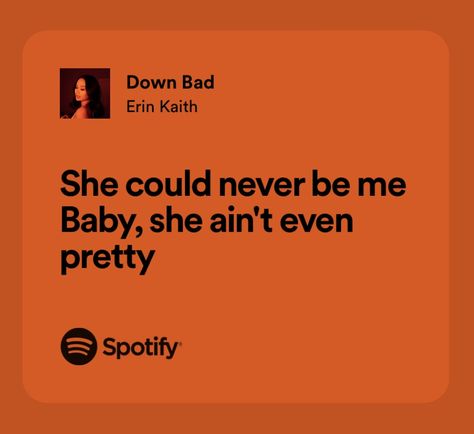 down bad spotify lyrics Baddie Song Lyrics, Baddie Lyrics, Baddie Songs, Mood Lyrics, Down Bad, Meaningful Lyrics, Bad Friends, Song Lyric Quotes, Spotify Lyrics