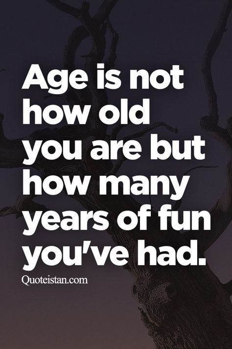 Age is not how old you are but how many years of fun you've had. Unique Captions, No Time For Me, Aging Quotes, Birthday Wishes Funny, Birthday Quotes Funny, Creativity Quotes, Old Quotes, Marriage Tips, Birthday Quotes