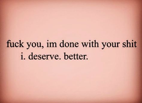 You Do Not Deserve Me Quotes, I Deserve So Much More Quotes, I Deserve Better Than You Quotes Relationships, When You Realize You Deserve Better, He’s Not Worth Your Time, Realizing You Deserve Better, He Isnt Worth It Quotes, I Did Not Deserve This, You Dont Deserve Me Quotes Relationships