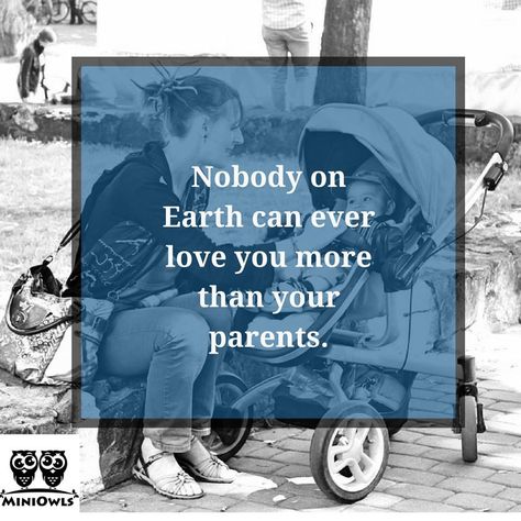 Nobody on Earth can ever love you more than your parents. www.miniowls.com Nobody Loves You, Mommy Loves You, Love You More Than, Love You More, Parenting Hacks, On Earth, Best Quotes, Art Ideas, Like You