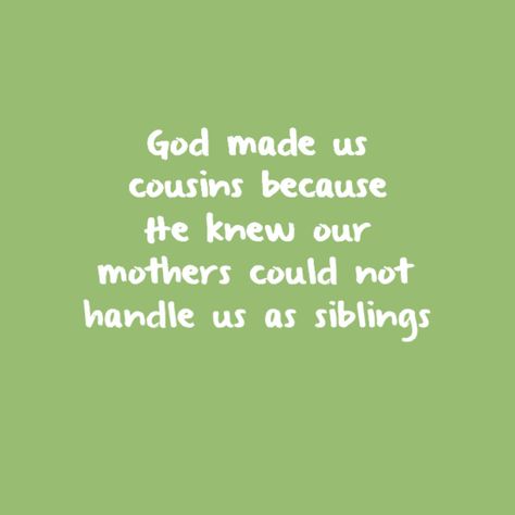 God made us cousins because he knew our mothers could not handle us as sibilings #cousinquotes #quotes #famousquotes #funnycousinquotes #ilovemycousinquotes Cute Bff Quotes, Funny Cousin Quotes, Best Cousin Quotes, Happy Birthday Cousin, Cousin Quotes, Best Cousin, Short Instagram Captions, Bff Quotes, Best Friend Quotes