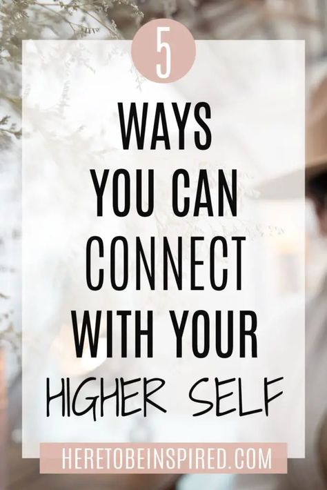 How To Connect With Your Higher Self - Here to be Inspired How To Tap Into Spirituality, How To Connect With Yourself Spiritually, Connecting With Your Higher Self, Connecting To Higher Self, Ways To Connect With Yourself, Connecting With Higher Self, Connecting With Yourself, Connect To Higher Self, Connect With Higher Self