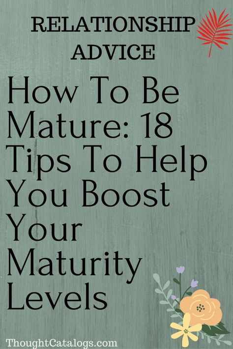 How to be mature? How to boost your maturity levels and become more responsible, and as a result more grown-up? If these are questions that you’ve been asking yourself lately, don’t worry, you’re not alone on this one. Many people mistake the concept of maturity with age, but our levels of maturity have nothing to do with that. Being mature is the result of our life experiences, choices, and lessons we’ve learned rather than age. A mature person can be 60 years old, 20 years old, you name it Maturity Quotes, Overcoming Jealousy, Relationship Psychology, Sleep Health, Thought Catalog, Relationship Help, Distance Relationship, Self Improvement Tips, Grown Up