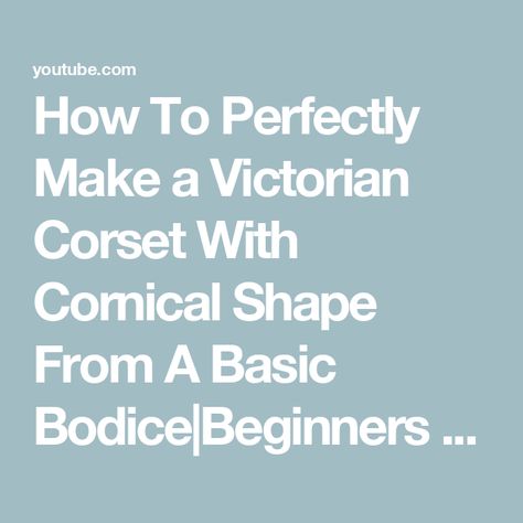 How To Perfectly Make a Victorian Corset With Cornical Shape From A Basic Bodice|Beginners friendly - YouTube Basic Bodice, Victorian Corset, Sewing Skills, Sewing Tips, Small Bust, Sewing Hacks, Mind Blown, Bodice, Improve Yourself