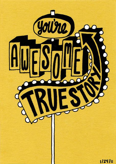 . You're Awesome, Wonderful Words, Mellow Yellow, Happy Thoughts, True Story, A Sign, The Words, Great Quotes, Beautiful Words