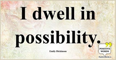 I dwell in possibility. ~Emily Dickinson I Dwell In Possibility, Dwell In Possibility, Related Quotes, Calm Mind, Emily Dickinson, Positive Words, In A World, We Need, Sense