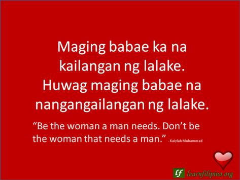 English to Tagalog Love Quote: “Be the woman a man needs. Don’t be the woman that needs a man." English To Tagalog, Philippines Quotes, Learn Filipino, English Captions, Filipino Language, Pinoy Quotes, Quotes Tagalog, Filipino Words, Tagalog Love Quotes