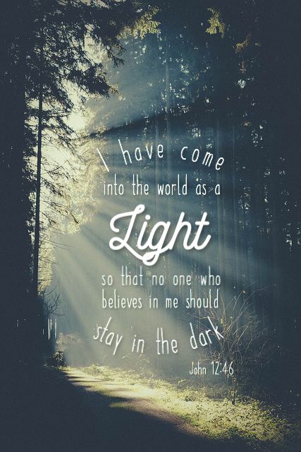 Light of the World - John 12:46 - “I am come a light into the world, that whosoever believeth on me should not abide in darkness.” | Scripture Quotes | Bible Quotes | Jesus Quotes | LDS Quotes Light Of The World Scripture, Light Verses Bible, I'm The Light Of The World, Ye Are The Light Of The World, Light In The Darkness Scripture, Find The Light Quotes, John 12:46, John Quotes Bible, Be The Light Quote Bible