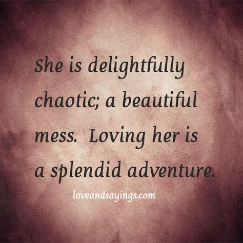 She is delightfully chaotic She Is Love, Quotes By Authors, The Ugly Truth, Beautiful Mess, Pin It, Relationship Tips, Famous Quotes, Authors, Tattoo Quotes