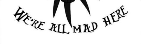 "We're all mad here" tattoo/Alice in Wonderland/Nightmare Before Christmas/Tim Burton All Mad Here Tattoo, We're All Mad Here Tattoo, Tattoo Alice In Wonderland, Here Tattoo, Alice And Wonderland Tattoos, We're All Mad Here, Cricut Halloween, Were All Mad Here, Tim Burton