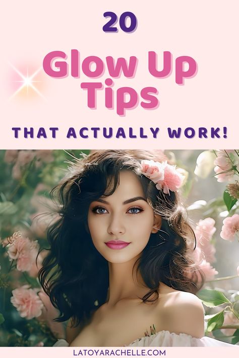 Ethereal Pinterest pin with '20 Glow Up Tips That Actually Work!' in bold pink letters. It features a woman with dark hair and blue eyes, surrounded by delicate pink flowers, exuding a natural glow, complemented by a bright lens flare effect, with 'latoyarachelle.com' at the bottom. How To Actually Glow Up, Prettier Tips, How To Glow Up, Glowing Up, Glow Up Naturally, How To Be Beautiful, How To Be Pretty, Glow Up Checklist, Femininity Tips