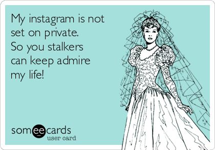 Free, Confession Ecard: My instagram is not set on private. So you stalkers can keep admire my life! Ugly Bridesmaid Dresses, Wedding Planning Quotes, Funny Confessions, Meme Humor, We Get Married, Plan My Wedding, Christian Grey, Wedding Humor, Laughter Is The Best Medicine