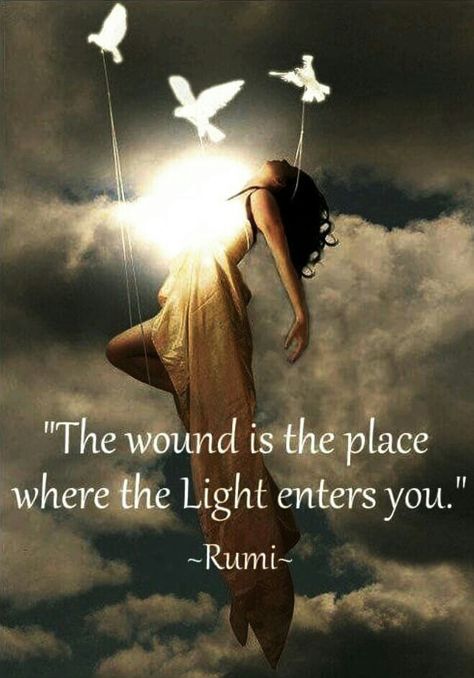 "The wound is the place where the Light enters you." Rumi Rumi Quotes Soul, Rumi Poem, Sufi Mystic, Rumi Love Quotes, Rumi Love, Sacred Science, Sufi Quotes, Positive Outlook On Life, Rumi Quotes