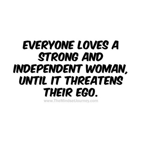 I Am A Smart Woman Quotes, Everyone Wants A Strong Woman Until, Quotes About Being An Independent Woman, Woman In A Mans World Quotes, Men Ego Quotes, Savage Independent Woman Quotes, Quotes About Being Independent Women, Quotes On Independent Women, Mans World Quotes